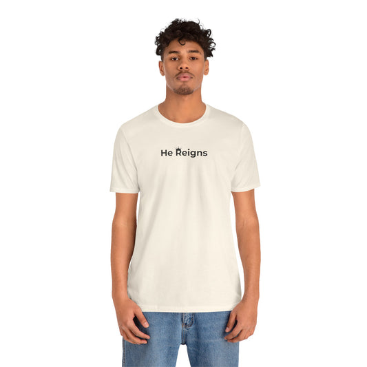 He Reigns Unisex Jersey Tee (black print // other colors available)
